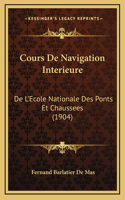 Cours De Navigation Interieure: De L'Ecole Nationale Des Ponts Et Chaussees (1904)