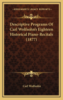 Descriptive Programs Of Carl Wolfsohn's Eighteen Historical Piano-Recitals (1877)