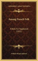 Among French Folk: A Book For Vagabonds (1922)