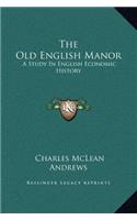 The Old English Manor: A Study In English Economic History