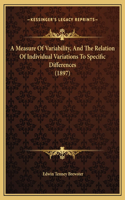 A Measure Of Variability, And The Relation Of Individual Variations To Specific Differences (1897)