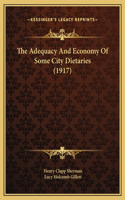 The Adequacy And Economy Of Some City Dietaries (1917)