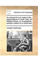 An Extract from a Reply to the Observations of Lieut. Gen. Sir William Howe, on a Pamphlet, Entitled Letters to a Nobleman.