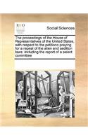 The proceedings of the House of Representatives of the United States, with respect to the petitions praying for a repeal of the alien and sedition laws