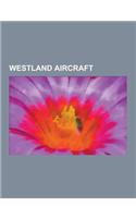 Westland Aircraft: Westland Whirlwind, Westland Welkin, Westland Lysander, Bell H-13 Sioux, Westland Wapiti, Westland Wyvern, Westland Pv