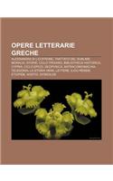 Opere Letterarie Greche: Alessandra Di Licofrone, Trattato del Sublime, Moralia, Storie, Ciclo Troiano, Bibliotheca Historica, Cypria