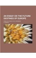 An Essay on the Future Destines of Europe; From the French of M. D'Erbigny