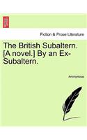 The British Subaltern. [A Novel.] by an Ex-Subaltern.