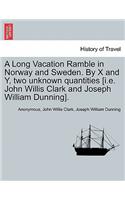 Long Vacation Ramble in Norway and Sweden. by X and Y, Two Unknown Quantities [I.E. John Willis Clark and Joseph William Dunning].