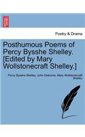 Posthumous Poems of Percy Bysshe Shelley. [Edited by Mary Wollstonecraft Shelley.]