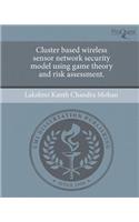 Cluster Based Wireless Sensor Network Security Model Using Game Theory and Risk Assessment.