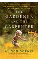 Gardener and the Carpenter: What the New Science of Child Development Tells Us about the Relationship Between Parents and Children