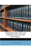 Observations Sur Les Libertes de L'Eglise Belgique...