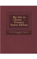 My Life in Christ; - Primary Source Edition