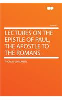 Lectures on the Epistle of Paul, the Apostle to the Romans Volume 2