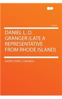 Daniel L. D. Granger (Late a Representative from Rhode Island)