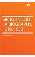 Sir John Eliot: A Biography. 1590-1632 Volume 1