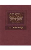 By Nile and Tigris: A Narrative of Journeys in Egypt and Mesopotamia on Behalf of the British Museum Between the Years 1886 and 1913 Volum