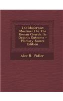 The Modernist Movement in the Roman Church Its Orginis Outcome