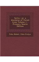 Sylva: Or, a Discourse of Forest Trees Volume 1