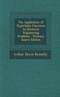 The Application of Hyperbolic Functions to Electrical Engineering Problems - Primary Source Edition