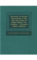 Sketches of Border Adventures in the Life and Times of Major Moses Van Campen: (English)