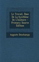 Le Travail, Base de La Synthese de L'Histoire - Primary Source Edition