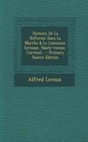 Histoire De La Réforme Dans La Marche & Le Limousin: (creusse, Haute-vienne, Corrèze)... - Primary Source Edition