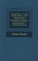 Johannis Nicolai, ... Tractatus de Siglis Veterum... in Quo Continentur Quae Ad Interpretationem Numismatum, Inscriptionum, Juris Et Fere Omnium Artium Requiruntur......: (Latin)