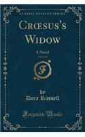 Croesus's Widow, Vol. 3 of 3: A Novel (Classic Reprint)