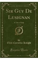 Sir Guy de Lusignan, Vol. 2 of 2: A Tale of Italy (Classic Reprint): A Tale of Italy (Classic Reprint)