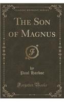 The Son of Magnus (Classic Reprint)