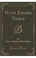 With Edged Tools, Vol. 3 of 3 (Classic Reprint)