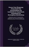 Discurs Vom Uhrsprung, Unterscheid Und Gerechtsahmen Der Landstände In Teutschland, Insonderheit Im Hertzogthum Mecklenburg: Wobey Die Im Jahr 1715 Zwischen Dem Regierenden Herrn Hertzog Carl Leopold Von Mecklenburg-schwerin Und Der Mecklenburgis