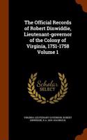 The Official Records of Robert Dinwiddie, Lieutenant-Governor of the Colony of Virginia, 1751-1758 Volume 1