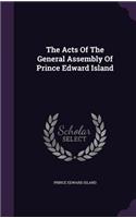 The Acts Of The General Assembly Of Prince Edward Island