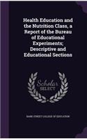 Health Education and the Nutrition Class, a Report of the Bureau of Educational Experiments; Descriptive and Educational Sections