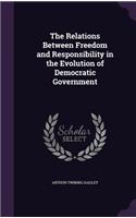 The Relations Between Freedom and Responsibility in the Evolution of Democratic Government