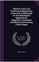 Reports to the Lord Provost and Magistrates of the City of Edinburgh on the Pathological Appearances, Symptoms, Treatment and Means of Preventing Cattle Plague