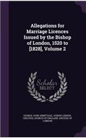 Allegations for Marriage Licences Issued by the Bishop of London, 1520 to [1828], Volume 2