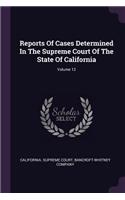 Reports of Cases Determined in the Supreme Court of the State of California; Volume 12