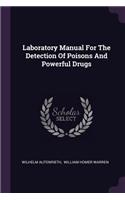 Laboratory Manual For The Detection Of Poisons And Powerful Drugs