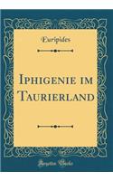 Iphigenie im Taurierland (Classic Reprint)