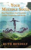 Your Multiple Souls - How They Direct Your Creativity, Genius, Complexity, and Moods