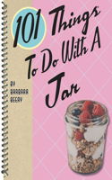 101 Things to Do with a Jar