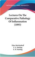 Lectures On The Comparative Pathology Of Inflammation (1893)
