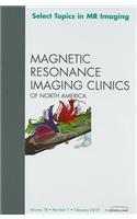 Select Topics in MR Imaging, an Issue of Magnetic Resonance Imaging Clinics