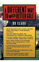 A Different Way to (Much) Better Golf: (English)