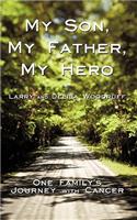 My Son, My Father, My Hero: One Family's Journey with Cancer