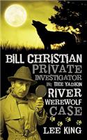Bill Christian Private Investigator in: The Yadkin River Werewolf Case.(English)